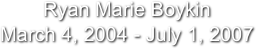 Ryan Marie Boykin
March 4, 2004 - July 1, 2007